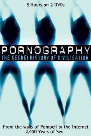 Pornography: The Secret History Of Civilization